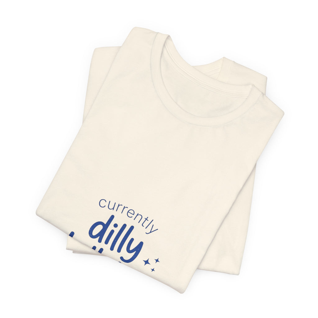 Currently Dilly Dallying T-Shirt | procrastination meme, retro handwritten