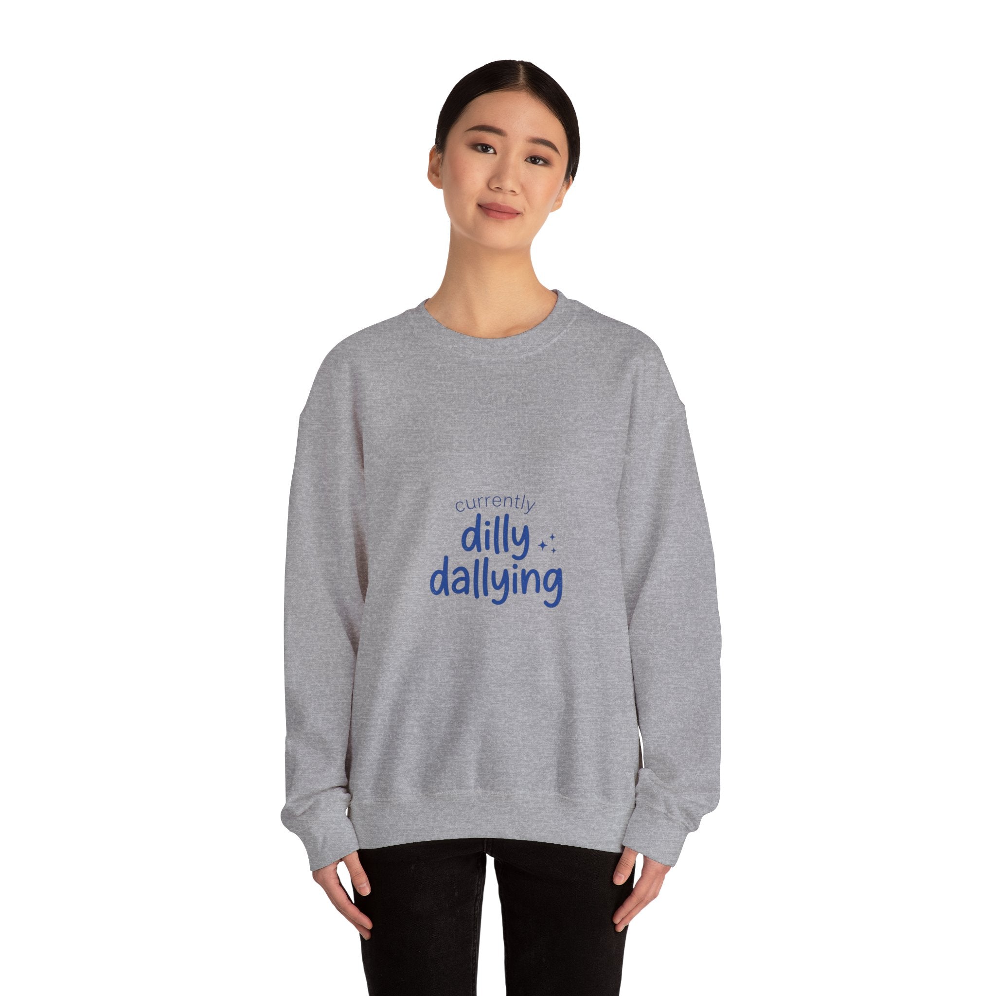 currently dilly dallying Sweatshirt | dilly dally meme, procrastination humor