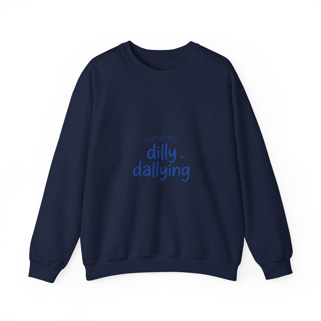 currently dilly dallying Sweatshirt | dilly dally meme, procrastination humor