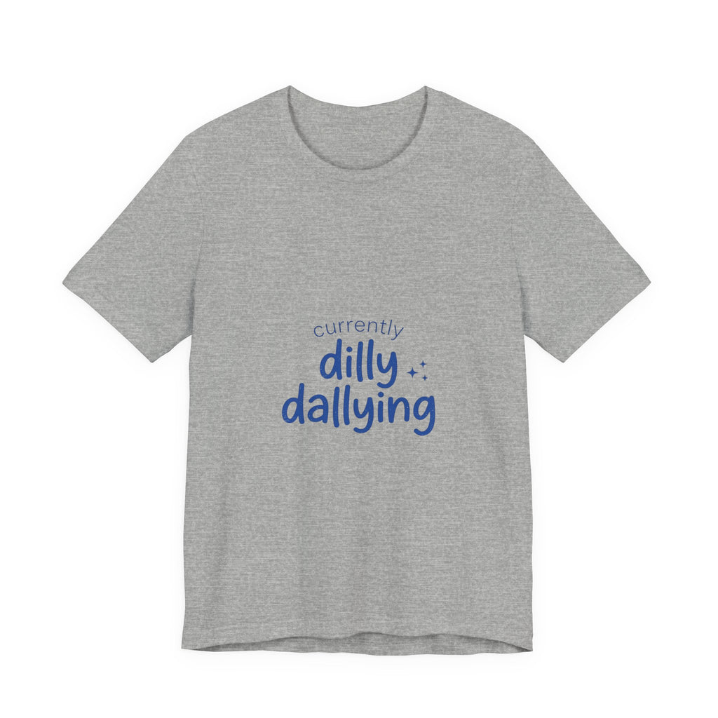 Currently Dilly Dallying T-Shirt | procrastination meme, retro handwritten
