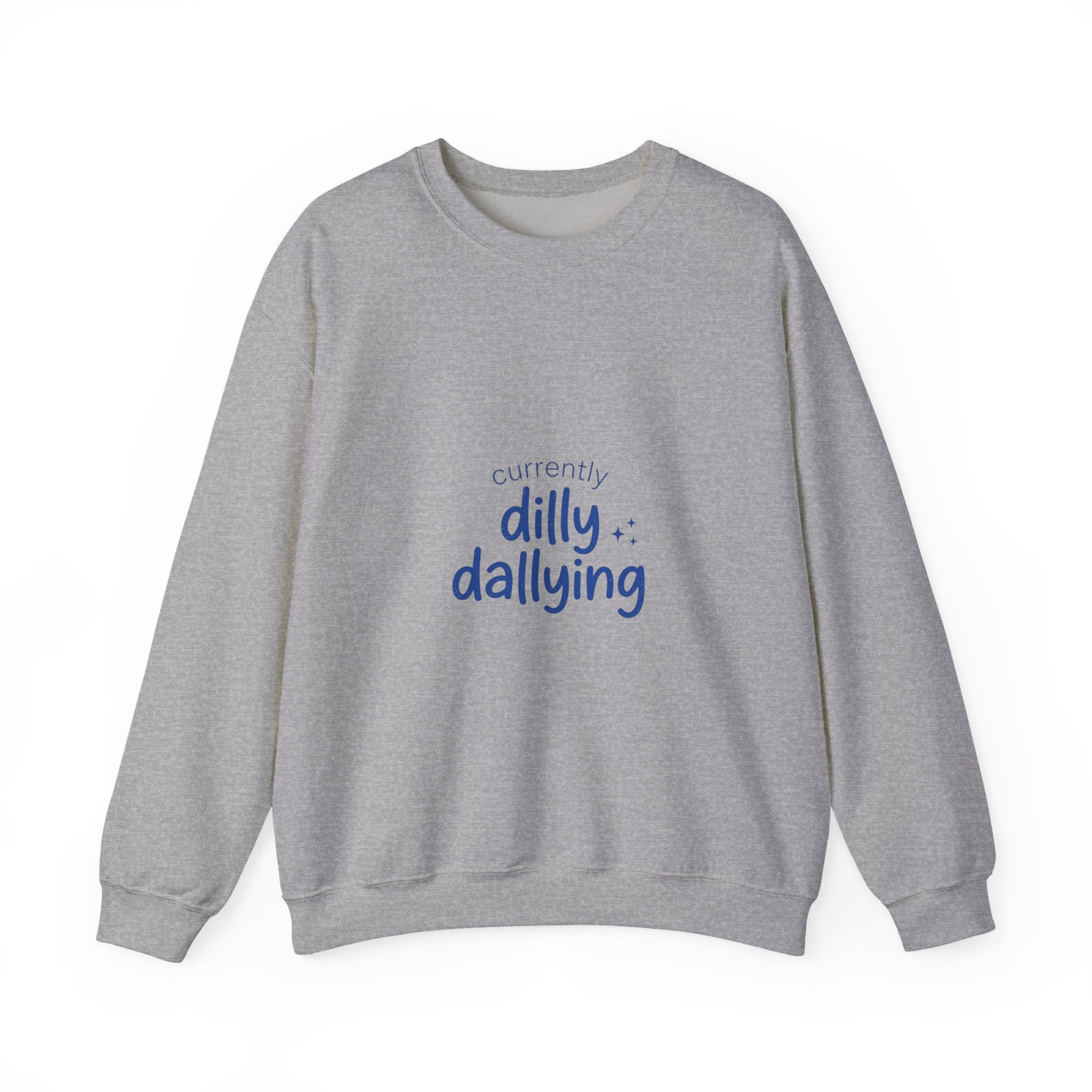 currently dilly dallying Sweatshirt | dilly dally meme, procrastination humor