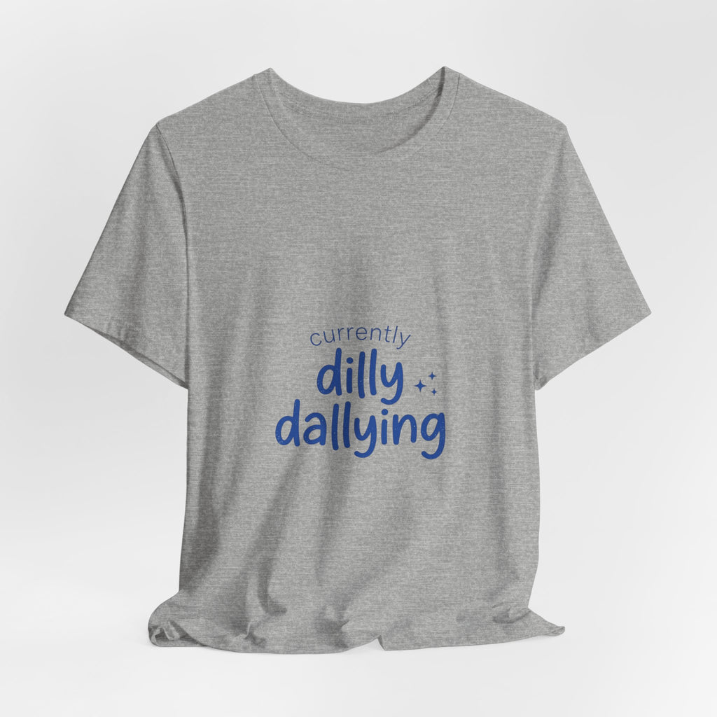 Currently Dilly Dallying T-Shirt | procrastination meme, retro handwritten
