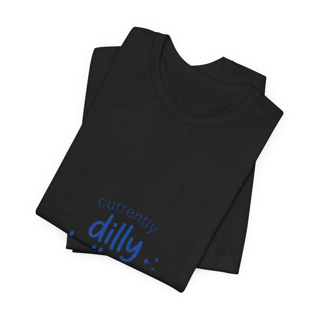 Currently Dilly Dallying T-Shirt | procrastination meme, retro handwritten