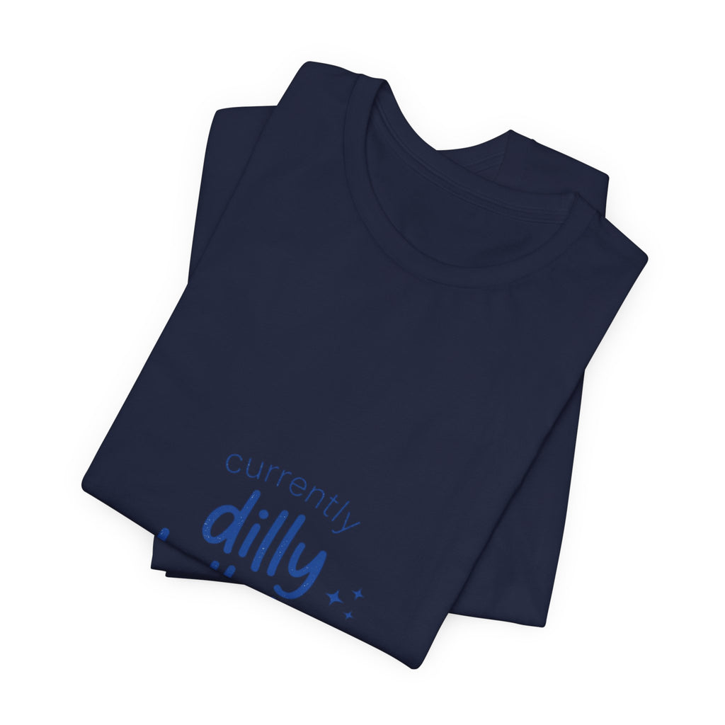 Currently Dilly Dallying T-Shirt | procrastination meme, retro handwritten