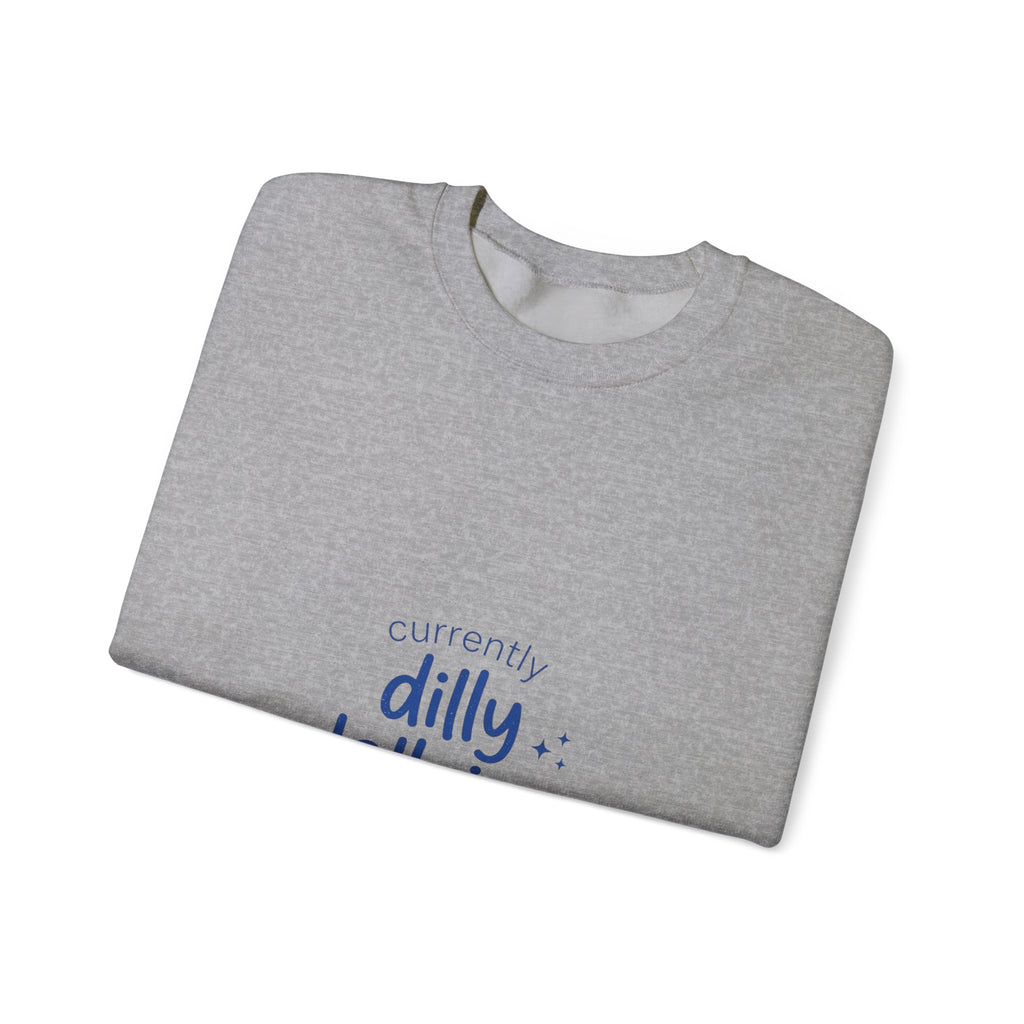 currently dilly dallying Sweatshirt | dilly dally meme, procrastination humor