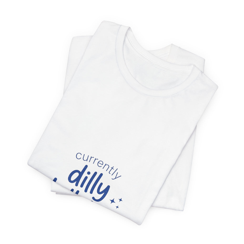 Currently Dilly Dallying T-Shirt | procrastination meme, retro handwritten