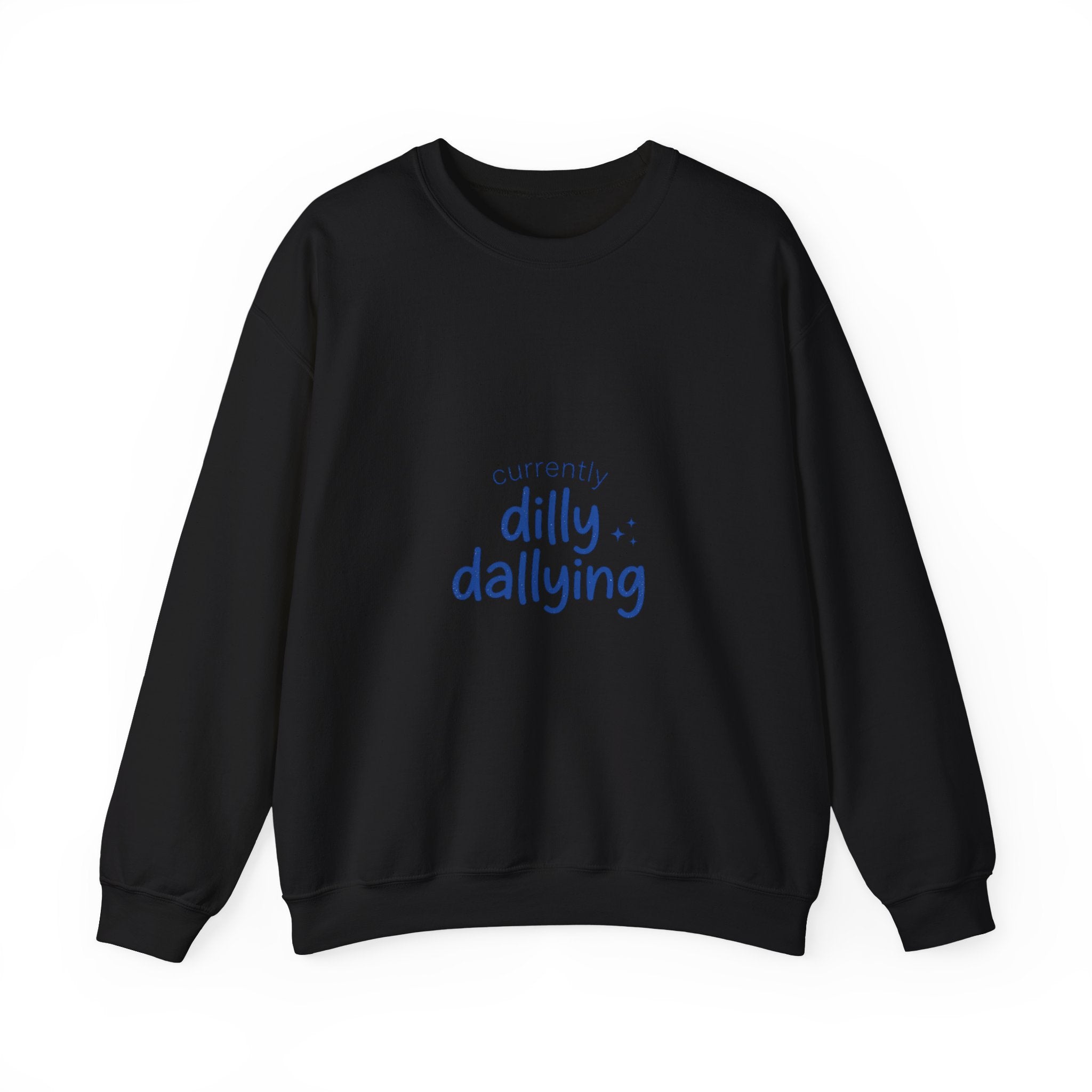 currently dilly dallying Sweatshirt | dilly dally meme, procrastination humor