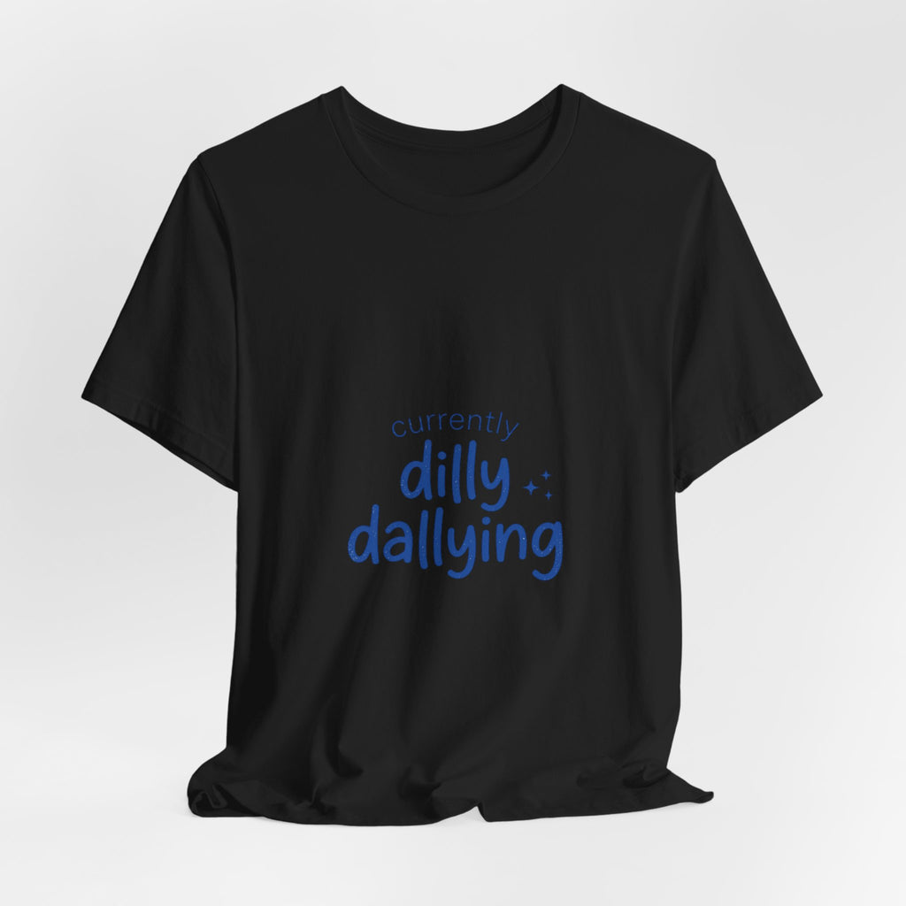 Currently Dilly Dallying T-Shirt | procrastination meme, retro handwritten