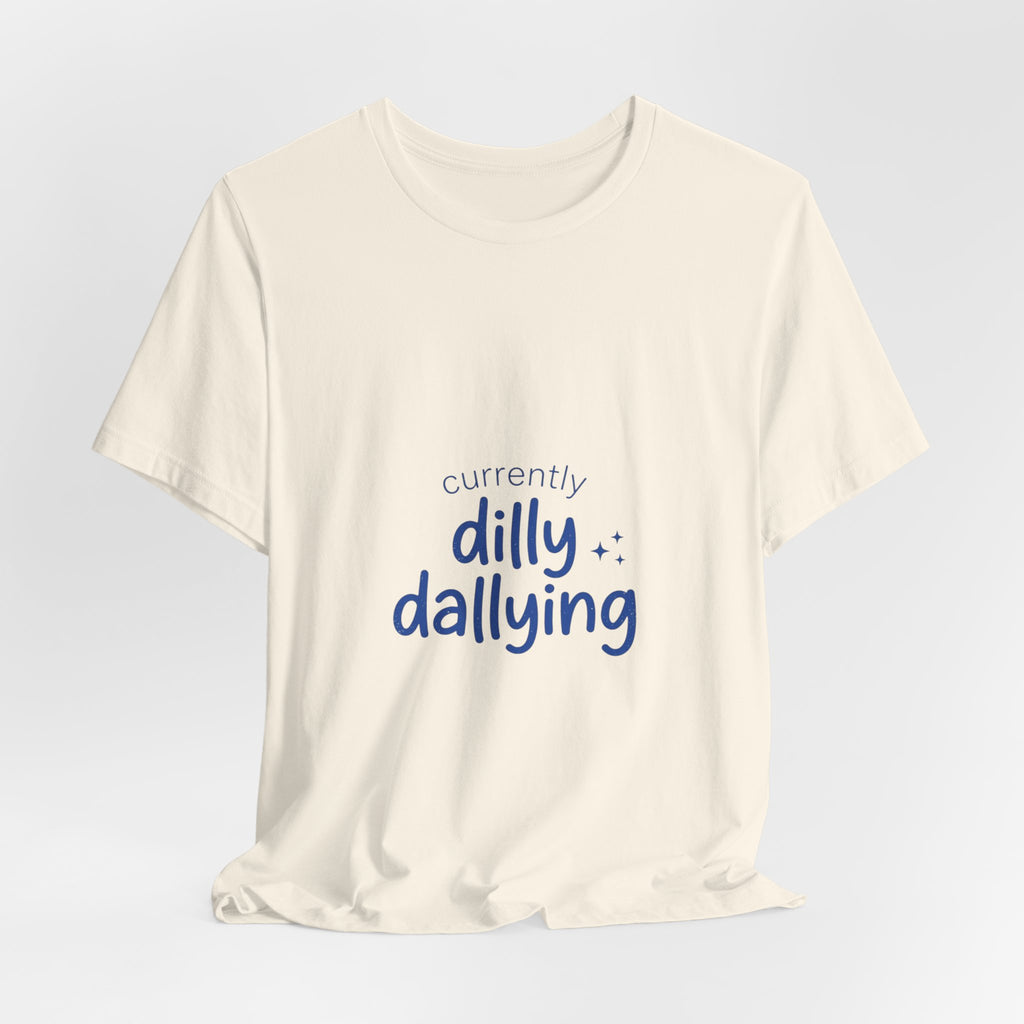 Currently Dilly Dallying T-Shirt | procrastination meme, retro handwritten