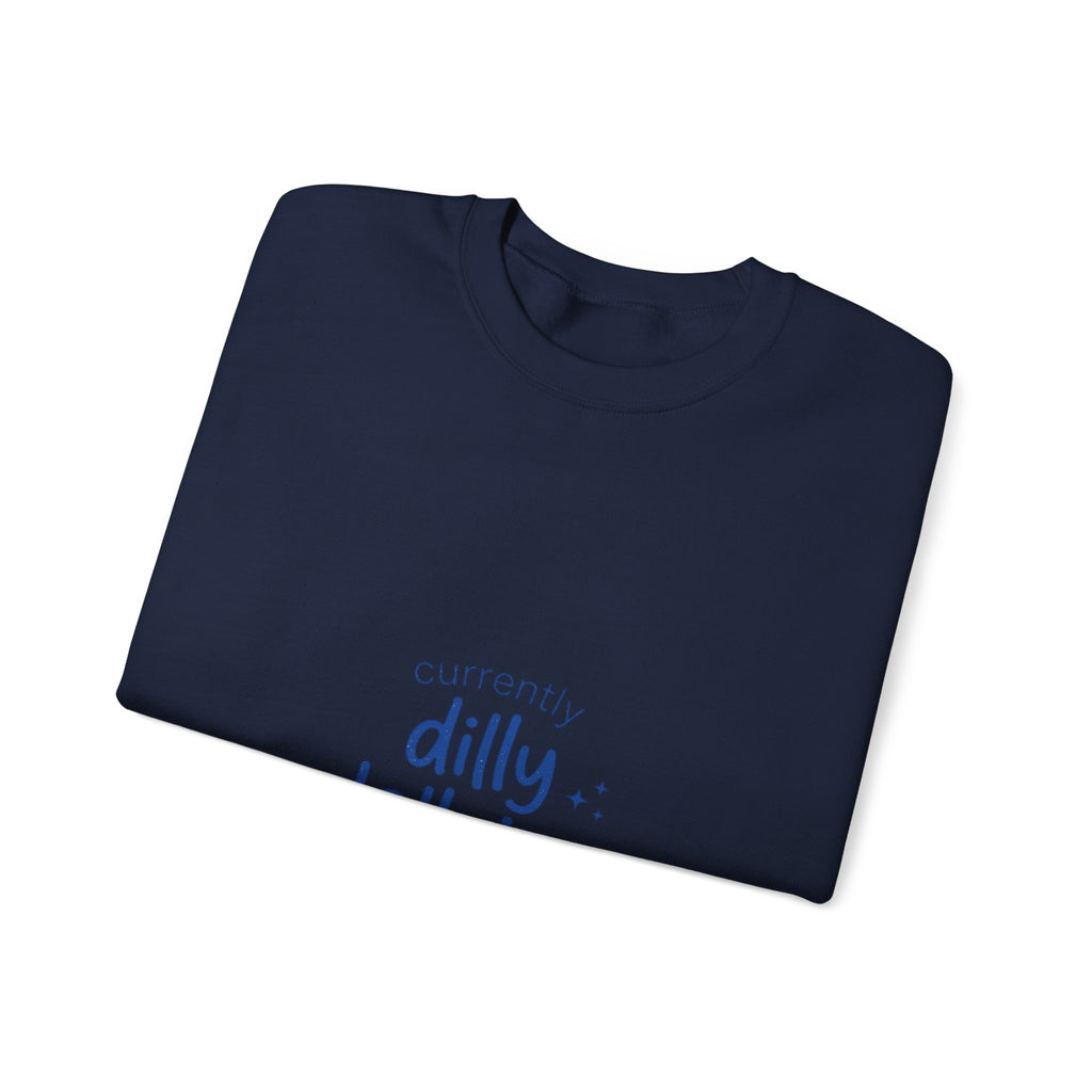 currently dilly dallying Sweatshirt | dilly dally meme, procrastination humor